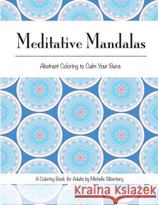Meditative Mandalas Michelle B. Silberberg 9781539166528