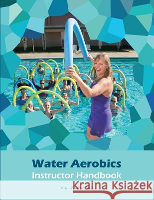 Water Aerobics Instructor Handbook April Walker 9781539167440