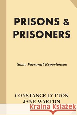 Prisons & Prisoners: Some Personal Experiences Constance Lytton Jane Warton 9781539167532 Createspace Independent Publishing Platform