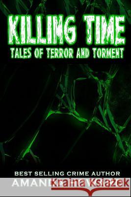 Killing Time: Tales of Terror and Torment Amanda Howard 9781539168492