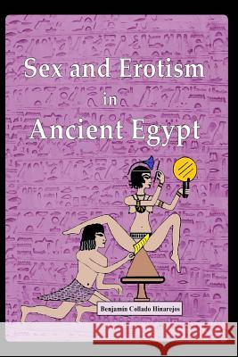 Sex and Erotism in Ancient Egypt Benjamin Collado Hinarejos 9781539170549 Createspace Independent Publishing Platform