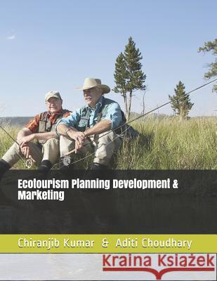 Ecotourism Planning Development & Marketing Dr Chiranjib Kuma Mrs Aditi Choudhary 9781539170693 Createspace Independent Publishing Platform