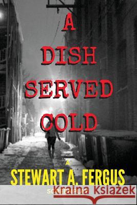 A Dish Served Cold Stewart a. Fergus 9781539171096 Createspace Independent Publishing Platform