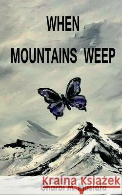When Mountains Weep Gharbi M. Mustafa 9781539171836