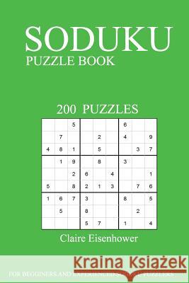 Sudoku Puzzle Book: [2017 Edition] Volume 6-200 Puzzles Claire Eisenhower 9781539172642 Createspace Independent Publishing Platform