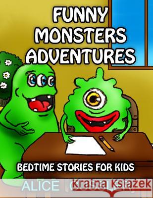 Bedtime Stories For Kids! Funny Monsters Adventures: Short Stories Picture Book: Monsters for Kids Cussler, Alice 9781539174455