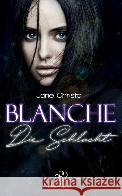 Blanche - Die Schlacht Jane Christo 9781539175629