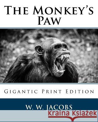 The Monkey's Paw: Gigantic Print Edition W. W. Jacobs 9781539176374 Createspace Independent Publishing Platform