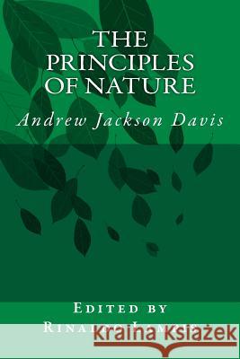 The Principles of Nature: By Andrew Jackson Davis Edited by Rinaldo Lampis 9781539176473 Createspace Independent Publishing Platform