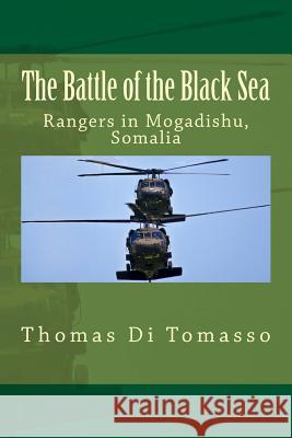 The Battle of the Black Sea: Rangers in Mogadishu, Somalia Thomas D 9781539176572 Createspace Independent Publishing Platform