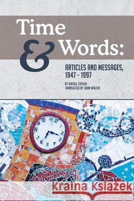 Time and Words: Articles and Messages, 1947-1997 Rafael Cepeda David Young Emilio Castro 9781539177142 Createspace Independent Publishing Platform