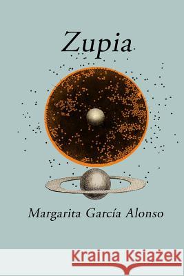 Zupia Margarita Garcia Alonso 9781539177852 Createspace Independent Publishing Platform