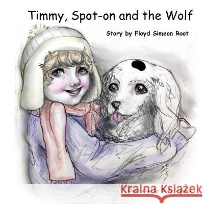 Timmy, Spot-on and the Wolf Floyd Simeon Root   9781539178644