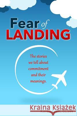 Fear of Landing: The stories we tell about commitment and their meanings. Krett Lcsw, Karen 9781539179092 Createspace Independent Publishing Platform