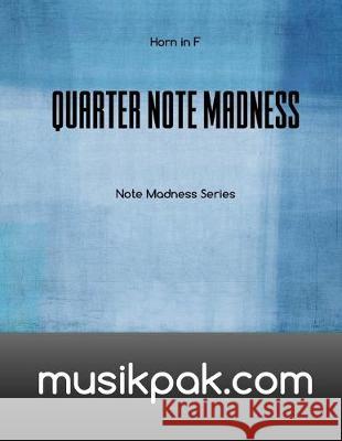 Quarter Note Madness: Horn in F Steve Tirpak 9781539179245 Createspace Independent Publishing Platform