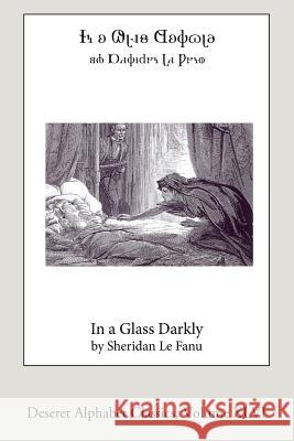 In a Glass Darkly (Deseret Alphabet edition) Le Fanu, Sheridan 9781539179306 Createspace Independent Publishing Platform