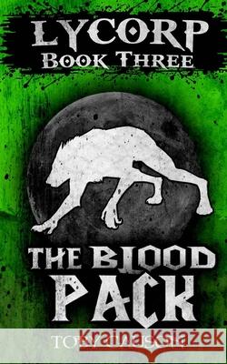 The Blood Pack (Lycorp Book Three) Toby Causon 9781539179542