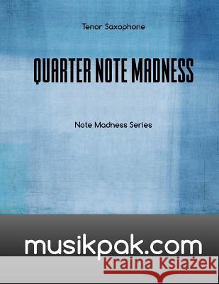 Quarter Note Madness: Tenor Saxophone Steve Tirpak 9781539179627 Createspace Independent Publishing Platform