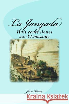 La Jangada: Huit cents lieues sur l'Amazone Saguez, Edinson 9781539179894 Createspace Independent Publishing Platform