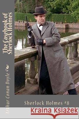 The Casebook of Sherlock Holmes Arthur Conan Doyle Sara Lopez 9781539180791 Createspace Independent Publishing Platform