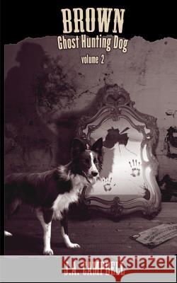 Brown, Ghost Hunting Dog Volume 2 J. a. Campbell 9781539180869 Createspace Independent Publishing Platform