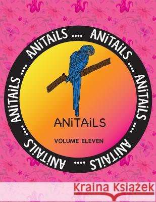 ANiTAiLS Volume Eleven: Learn about the Hyacinth Macaw, Bald Eagle, Royal Starling, Red Ruffed Lemur, Eastern Painted Turtle, White Sturgeon, Farnsworth, Debbie J. 9781539181170 Createspace Independent Publishing Platform