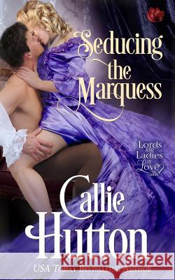 Seducing the Marquess Callie Hutton 9781539181712