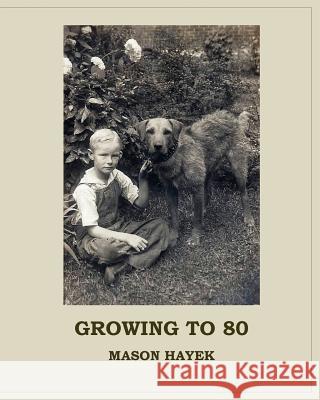 Growing to 80 Mason Hayek Winifred Burgess Hayek 9781539182016 Createspace Independent Publishing Platform