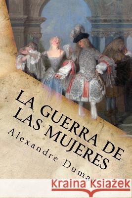 La Guerra de las Mujeres Alejandro Dumas 9781539182054 Createspace Independent Publishing Platform