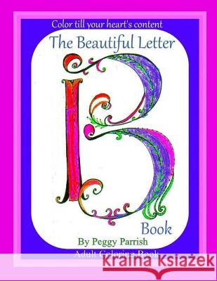 The Beautiful Letter B Coloring Book Peggy Louise Parrish 9781539182061 Createspace Independent Publishing Platform