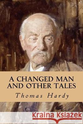 A Changed Man and Other Tales Thomas Hardy 9781539182092