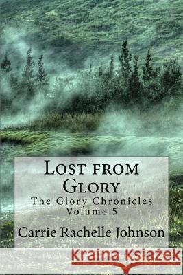 Lost from Glory Carrie Rachelle Johnson 9781539182931