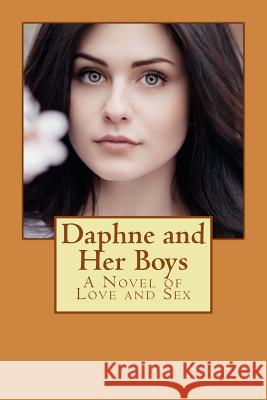 Daphne and Her Boys: A Novel of Love and Sex Kathryn M. Burke 9781539183303 Createspace Independent Publishing Platform