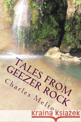 Tales From Geezer Rock Melton Jr, Charles Thomas 9781539183440 Createspace Independent Publishing Platform