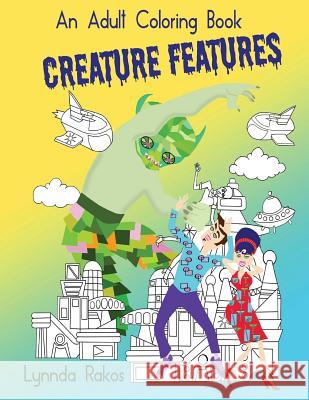 Creature Features: An Adult Coloring Book Lynnda Rakos 9781539184553 Createspace Independent Publishing Platform