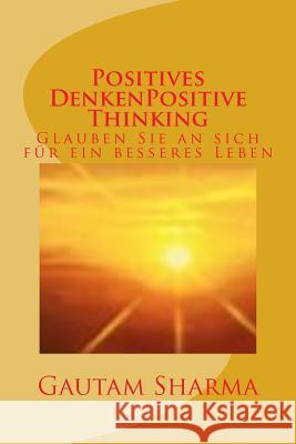 Positives Denken(GERMAN Edition POSITIVE THINKING: Positive Thinking Power of Optimism(German Edition) Sharma, Gautam 9781539185185 Createspace Independent Publishing Platform