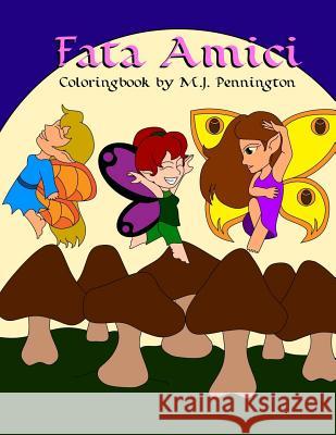 Fata Amici: Coloring book for everyone M. J. Pennington 9781539185505 Createspace Independent Publishing Platform