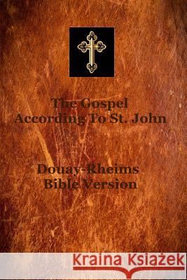Gospel of Saint John: According to the Douay-Rheims translation of the Latin Vulgate of Saint Jerome, which was commissioned by the Church J Hermenegild Tosf, Brother 9781539185642 Createspace Independent Publishing Platform