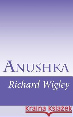 Anushka: The Search for a Name Richard David Wigley 9781539185703