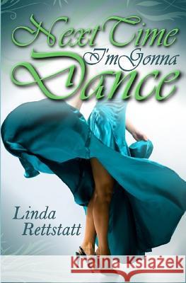 Next Time I'm Gonna Dance Linda Rettstatt 9781539187097 Createspace Independent Publishing Platform