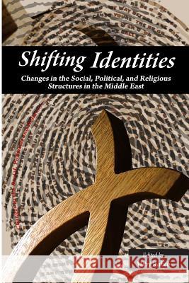 Shifting Identities: Changes in the Social, Political, and Religious Structures in the Arab World Mitri Raheb 9781539187240