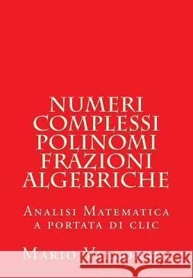 Numeri Complessi, Polinomi, Frazioni Algebriche Mario Vallorani 9781539187431 Createspace Independent Publishing Platform