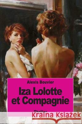 Iza Lolotte et Compagnie Bouvier, Alexis 9781539187479 Createspace Independent Publishing Platform