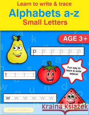 Learn to Write & Trace Alphabets a-z: Small Letters Sachdeva, Sachin 9781539187585 Createspace Independent Publishing Platform