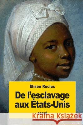 De l'esclavage aux États-Unis Reclus, Elisee 9781539188483 Createspace Independent Publishing Platform