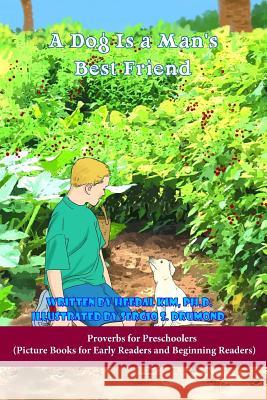 A Dog is a Man's Best Friend: Picture Books for Early Readers and Beginning Readers: Proverbs for Preschoolers Drumond, Sergio 9781539188810