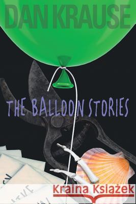 The Balloon Stories! Dan Krause 9781539189381 Createspace Independent Publishing Platform