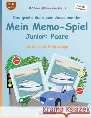 Brockhausen Bastelbuch Bd. 3 - Das Groe Buch Zum Ausschneiden - Mein Memo-Spiel Junior: Paare: Autos Und Fahrzeuge Dortje Golldack 9781539189756 Createspace Independent Publishing Platform