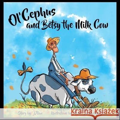 Ol'Cephus and Betsy the Milk Cow Sorrentino Jr, Albert 9781539189909