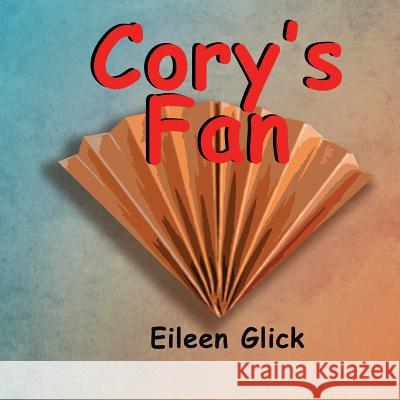 Cory's Fan Eileen Glick 9781539190950 Createspace Independent Publishing Platform